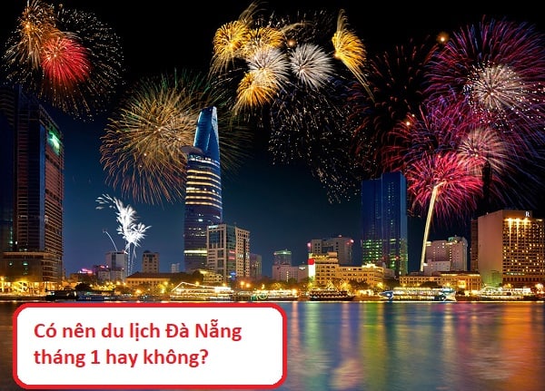 Có nên du lịch Đà Nẵng tháng 1 hay không? Review ưu điểm, nhược điểm khi du lịch Đà Nẵng tháng 1