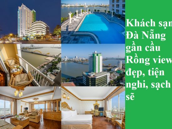 Khách sạn gần cầu Rồng Đà Nẵng view đẹp, tiện nghi, sạch sẽ. Gần cầu Rồng Đà Nẵng có khách sạn nào đẹp, tiện nghi?