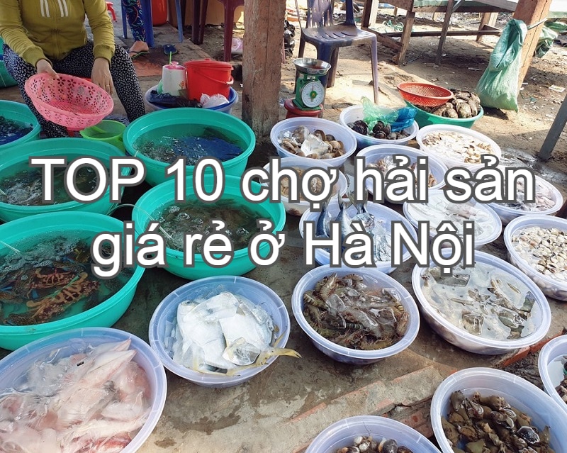 Chợ hải sản ở Hà Nội ngon rẻ. Địa chỉ mua hải sản giá rẻ ở Hà Nội. Chợ Phùng Khoang