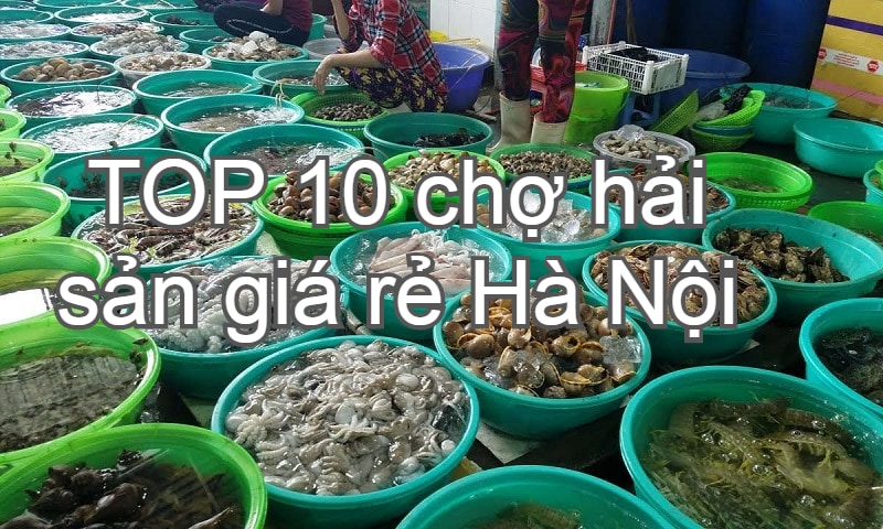 Chợ hải sản tươi sống ở Hà Nội giá rẻ. Chợ Thành Công