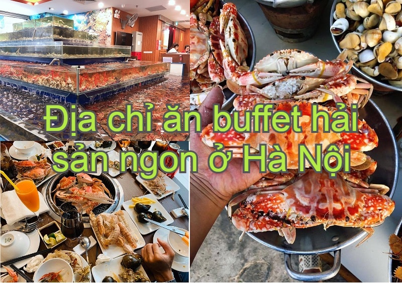 Nhà hàng buffet hải sản Hà Nội ngon, nổi tiếng. Ăn buffet hải sản ở đâu ngon Hà Nội? Buffet hải sản Chef Dzung