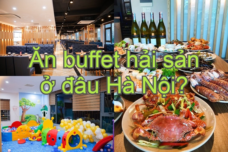 Nhà hàng buffet hải sản cao cấp ở Hà Nội. Ăn buffet hải sản ở đâu Hà Nội? London Buffet
