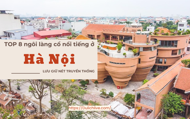 Những ngôi làng cổ ở Hà Nội. Ngôi làng cổ nổi tiếng Hà Nội