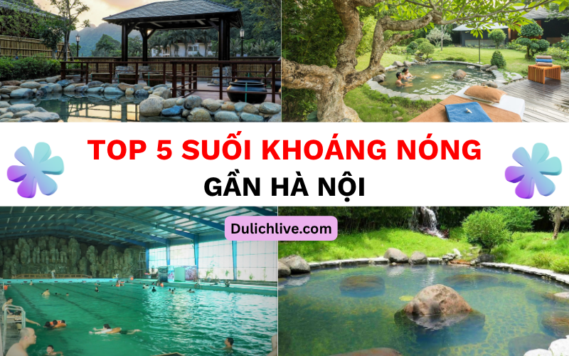Các suối khoáng nóng gần Hà Nội nổi tiếng nhất. Gần Hà Nội có suối khoáng nóng nào đẹp?