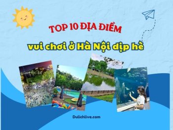 Địa điểm vui chơi ở Hà Nội dịp hè. Địa điểm vui chơi ở Hà Nội dịp hè dành cho gia đình