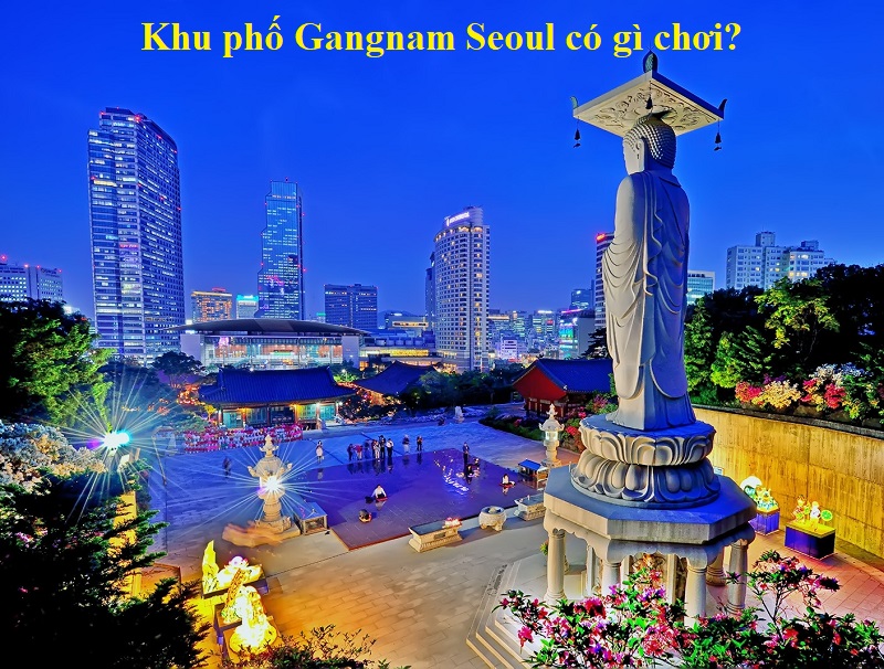 Khu phố Gangnam có gì chơi vui, thú vị? Địa điểm du lịch hấp dẫn ở Gangnam. Chùa Bongeunsa