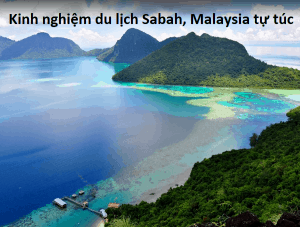 Kinh nghiệm du lịch Sabah tự túc, giá rẻ. Hướng dẫn du lịch Sabah chi tiết