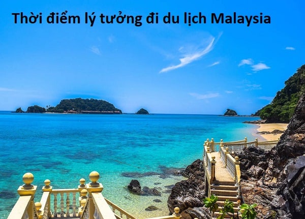 Thời điểm lý tưởng đi du lịch Malaysia. Du lịch Malaysia mùa nào đẹp?