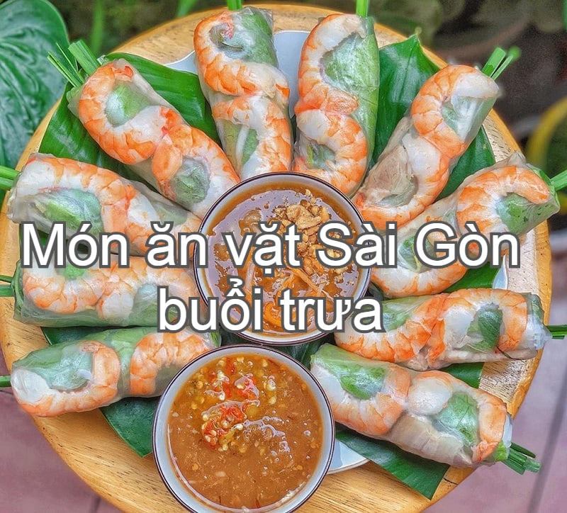 Món ăn vặt buổi trưa ở Sài Gòn ngon, nổi tiếng. Đồ ăn vặt Sài Gòn. Gỏi cuốn