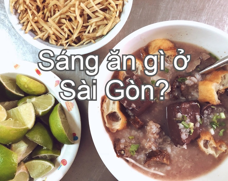 Sáng ăn gì ngon ở Sài Gòn? Quán ăn sáng ngon Sài Gòn. Cháo lòng