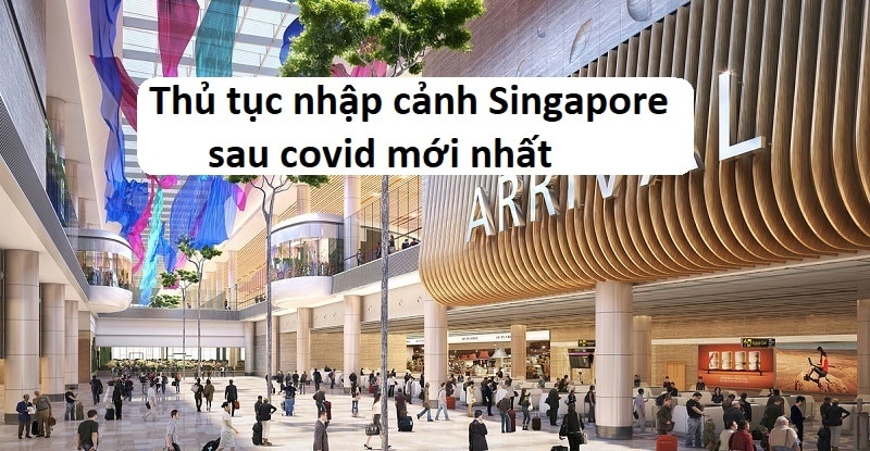 Thủ tục nhập cảnh Singapore mới nhất hiện nay