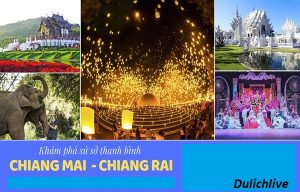 Tư vấn lộ trình du lịch Chiang Mai, Chiang Rai 5N4Đ thú vị. Du lịch Chiang Mai, Chiang Rai 5N4Đ nên đi đâu làm gì vui, thỏa thích?