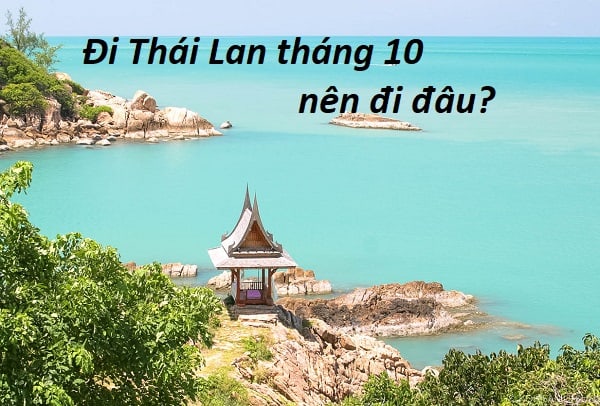 Du lịch Thái Lan tháng 10 nên đi đâu?