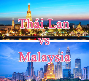 Nên đi du lịch Thái Lan hay Malaysia tốt hơn?