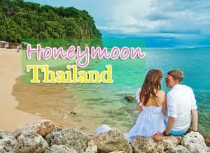 Tuần trăng mật ở Thái Lan nên đi đâu, làm gì?